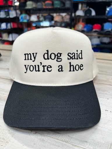 My dog said you're a hoe